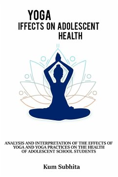 Analysis and interpretation of the effects of yoga and yoga and practices on the health of adolescent school students - Subhita, Kum