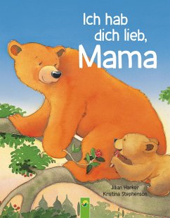 Ich hab dich lieb, Mama   Ab 2 Jahren - Harker, Jillian;Schwager & Steinlein Verlag