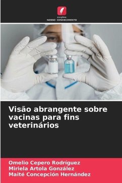 Visão abrangente sobre vacinas para fins veterinários - Cepero Rodriguez, Omelio;Artola González, Miriela;Concepción Hernández, Maite