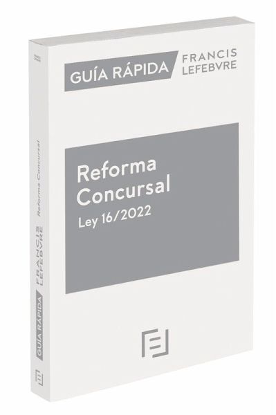 Guía Rápida Reforma Concursal Ley 16/2022 Guía Rápida Reforma Concursal Ley 16/2022