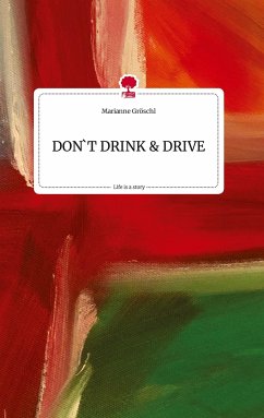DON'T DRINK AND DRIVE. Life is a Story - story.one - Gröschl, Marianne