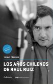 Los años chilenos de Raúl Ruiz (eBook, ePUB) Los años chilenos de Raúl Ruiz (eBook, ePUB)