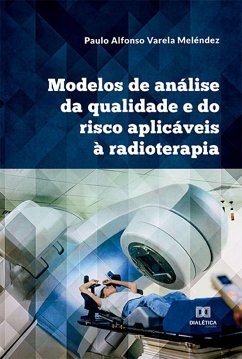 Modelos de análise da qualidade e do risco aplicáveis à radioterapia (eBook, ePUB) - Meléndez, Paulo Alfonso Varela