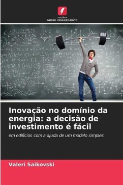 Inovação no domínio da energia: a decisão de investimento é fácil - Saikovski, Valeri