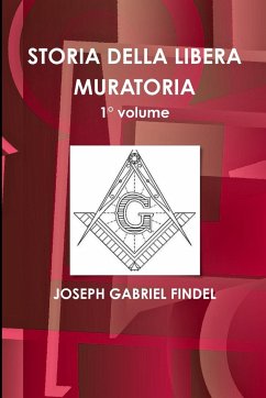 STORIA DELLA LIBERA MURATORIA 1° volume - Findel, Joseph Gabriel