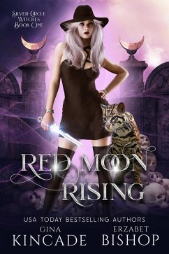 Red Moon Rising (Silver Circle Witches, #1) (eBook, ePUB) - Bishop, Erzabet; Kincade, Gina