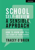 School self-review - a sensible approach: How to know and tell the story of your school (eBook, ePUB)