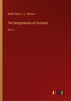 The Songstresses of Scotland - Tytler, Sarah; Watson, J. L.