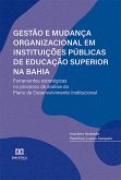 Gestão e Mudança Organizacional em Instituições Públicas de Educação Superior na Bahia: ferramentas estratégicas no processo de análise do Plano de Desenvolvimento Institucional (eBook, ePUB)