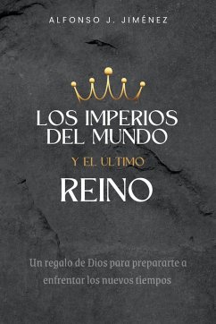 LOS IMPERIOS DEL MUNDO Y EL ULTIMO REINO - Jimenez, Alfonso J.