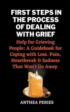 First Steps In The Process Of Dealing With Grief - Peries, Anthea