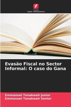 Evasão Fiscal no Sector Informal: O caso do Gana - Tenakwah Junior, Emmanuel;Tenakwah Senior, Emmanuel