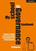 My School Governance Handbook: Keeping it simple, a step by step guide and checklist for all school governors (eBook, ePUB)
