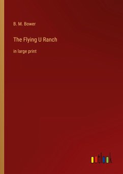 The Flying U Ranch - Bower, B. M.