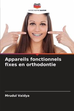 Appareils fonctionnels fixes en orthodontie - Vaidya, Mrudul;Jyothikiran, H.