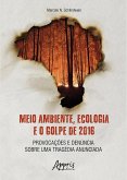 Meio Ambiente, Ecologia e o Golpe de 2016: Provocações e Denúncia sobre uma Tragédia Anunciada (eBook, ePUB)