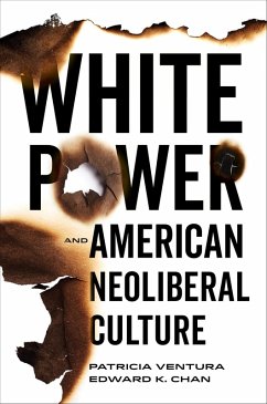 White Power and American Neoliberal Culture (eBook, ePUB) - Ventura, Patricia; Chan, Edward K
