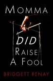 Momma DID Raise A Fool (eBook, ePUB)