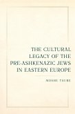 The Cultural Legacy of the Pre-Ashkenazic Jews in Eastern Europe (eBook, ePUB)