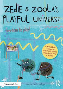 Zedie and Zoola's Playful Universe: A Practical Guide to Supporting Children with Different Communication Styles at Playtime (eBook, PDF) - Lloyd-Esenkaya, Vanessa