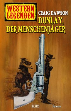 Western Legenden 55: Dunlay, der Menschenjäger (eBook, ePUB) - Dawson, Craig