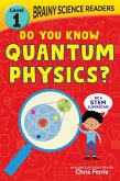 Brainy Science Readers: Do You Know Quantum Physics? (eBook, ePUB)