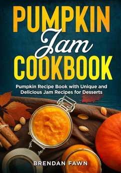 Cover Pumpkin Jam Cookbook, Pumpkin Recipe Book with Unique and Delicious Jam Recipes for Desserts (Tasty Pumpkin Dishes, #10) (eBook, ePUB)