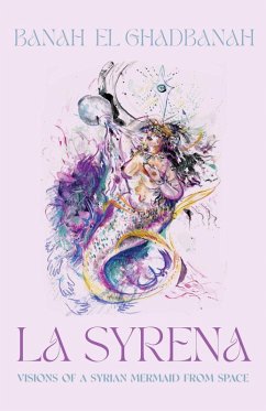 La Syrena: Visions of a Syrian Mermaid from Space (eBook, ePUB) - El Ghadbanah, Banah