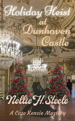 Holiday Heist at Dunhaven Castle: A Cate Kensie Mystery - Steele, Nellie H.