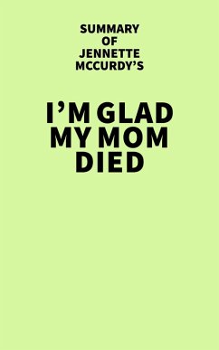 Summary of Jennette McCurdy's I'm Glad My Mom Died (eBook, ePUB) - IRB Media