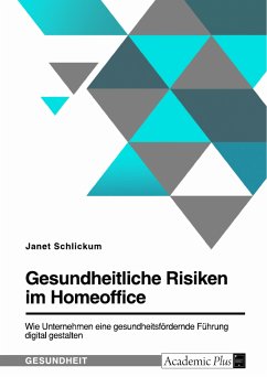 Gesundheitliche Risiken im Homeoffice. Wie Unternehmen eine gesundheitsfördernde Führung digital gestalten (eBook, PDF) - Schlickum, Janet