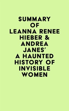 Summary of Leanna Renee Hieber & Andrea Janes's A Haunted History of Invisible Women (eBook, ePUB) - IRB Media