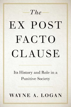 The Ex Post Facto Clause (eBook, PDF) - Logan, Wayne A.