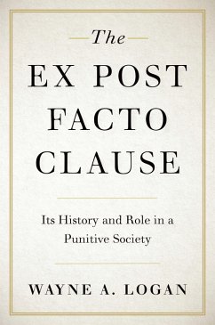 The Ex Post Facto Clause (eBook, ePUB) - Logan, Wayne A.