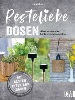 Resteliebe Dosen – Alles verwenden. Nichts verschwenden. (eBook, PDF) - Mielkau, Ina