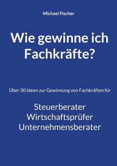 Wie gewinne ich Fachkräfte? - Fischer, Michael