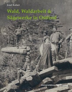 Wald, Waldarbeit & Sägewerke in Osttirol - Kalser, Josef