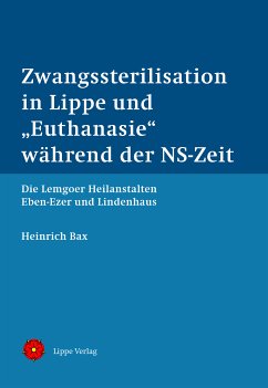 Zwangssterilisation in Lippe und „Euthanasie“ während der NS-Zeit (eBook, PDF) - Bax, Heinrich