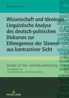 Wissenschaft und Ideologie. Linguistische Analyse des deutsch-polnischen Diskurses zur Ethnogenese der Slawen aus kontrastiver Sicht - Jachym, Barbara