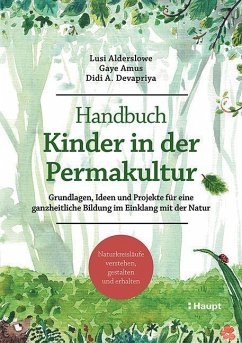 Handbuch Kinder in der Permakultur - Alderslowe, Lusi;Amus, Gaye;Devapriya, Didi A.
