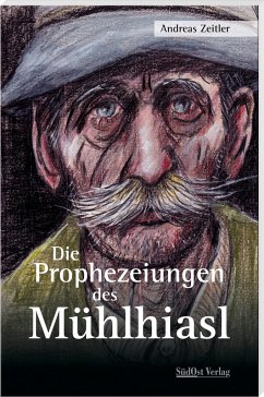 Die Prophezeiungen des Mühlhiasl - Zeitler, Andreas