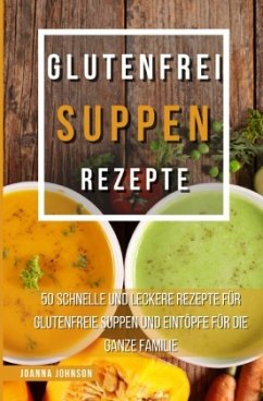 Glutenfrei Suppen Rezepte - Johnson, Joanna