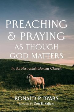 Preaching and Praying as Though God Matters - Byars, Ronald P.