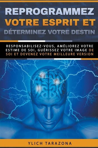 Reprogrammez votre esprit et déterminez votre destin Reprogrammez votre esprit et déterminez votre destin