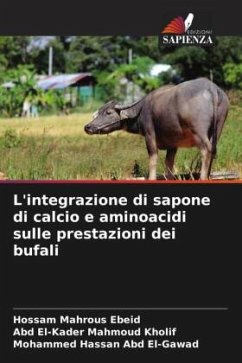 L'integrazione di sapone di calcio e aminoacidi sulle prestazioni dei bufali - Ebeid, Hossam Mahrous;Kholif, Abd El-Kader Mahmoud;Abd El-Gawad, Mohammed Hassan