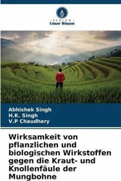 Wirksamkeit von pflanzlichen und biologischen Wirkstoffen gegen die Kraut- und Knollenfäule der Mungbohne - Singh, Abhishek;Singh, H.K.;Chaudhary, V.P