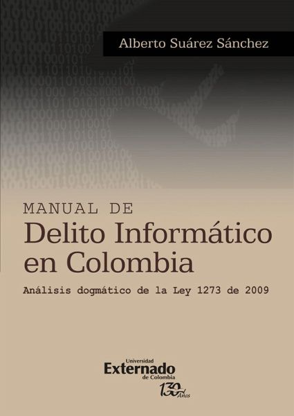 Manual de delito informatico en colombia analisis dogmatico de la ley 1273 de 2009 (eBook, PDF)