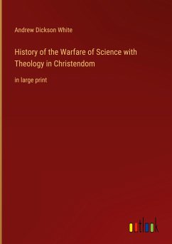 History of the Warfare of Science with Theology in Christendom - White, Andrew Dickson