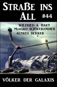 Straße ins All 44: Völker der Galaxis (eBook, ePUB) - Hary, Wilfried A.; Bekker, Alfred; Schwekendiek, Margret