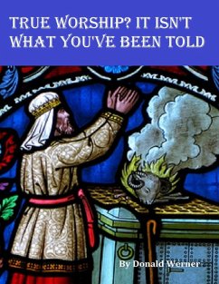 True Worship? It Isn't What You've Been Told (eBook, ePUB) - Werner, Donald